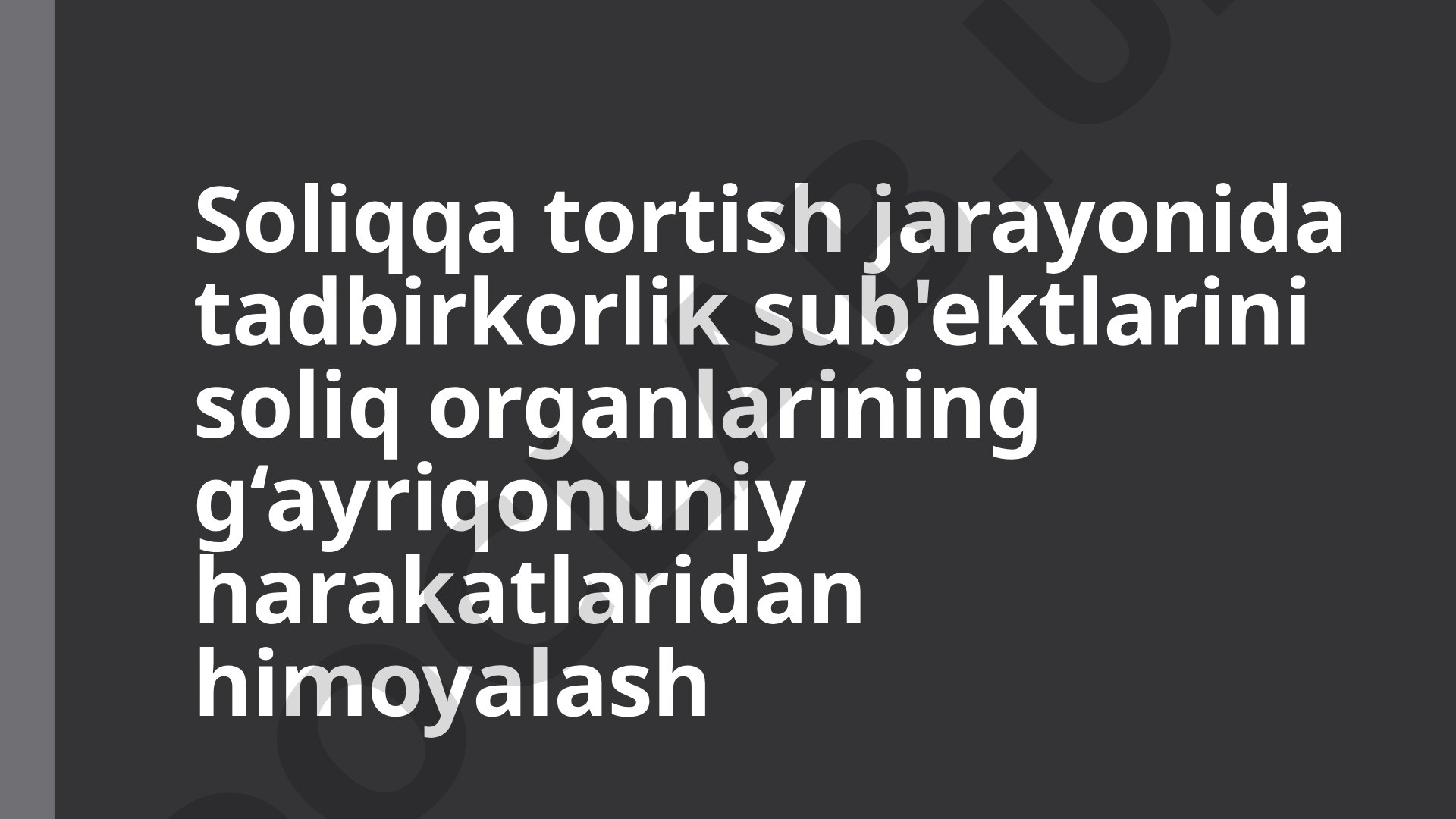 Soliqqa tortish jarayonida tadbirkorlik sub'ektlarini soliq organlarining g‘ayriqonuniy harakatlaridan himoyalash