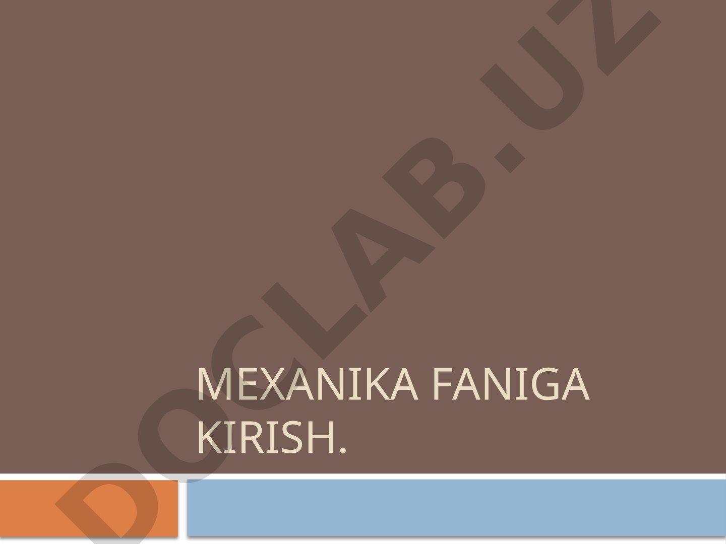 Mexanika faniga kirish, statika aksiomalari, kuch va bog'lanish reaksiyalari haqida