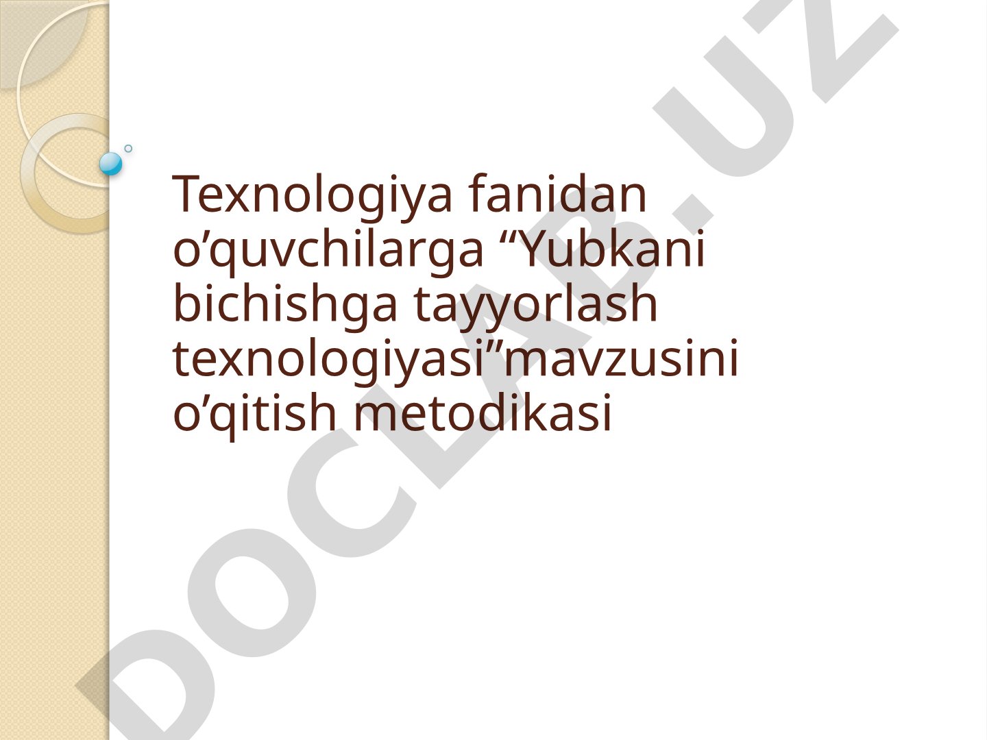 Yubkani bichishga tayyorlash texnologiyasini o’qitish metodikasi