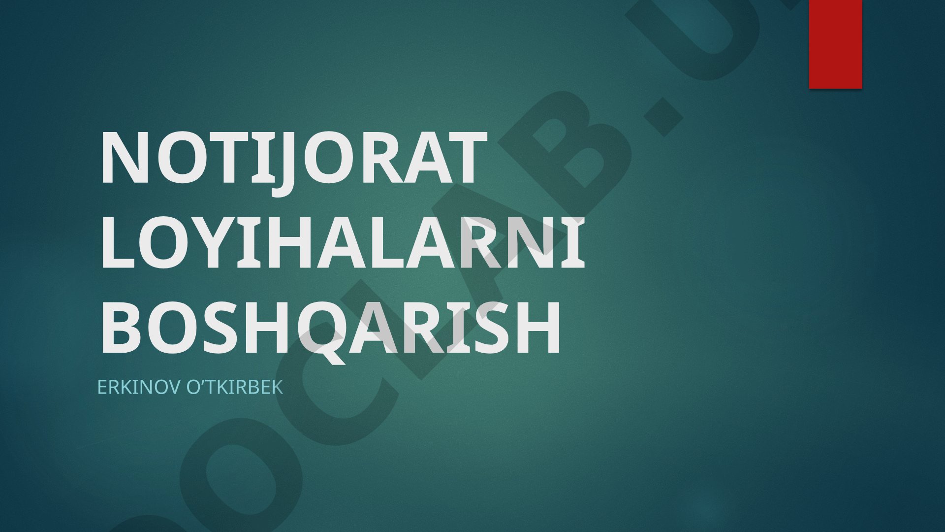 Notijorat loyihalarni boshqarishning asoslari, tamoyillari va usullari
