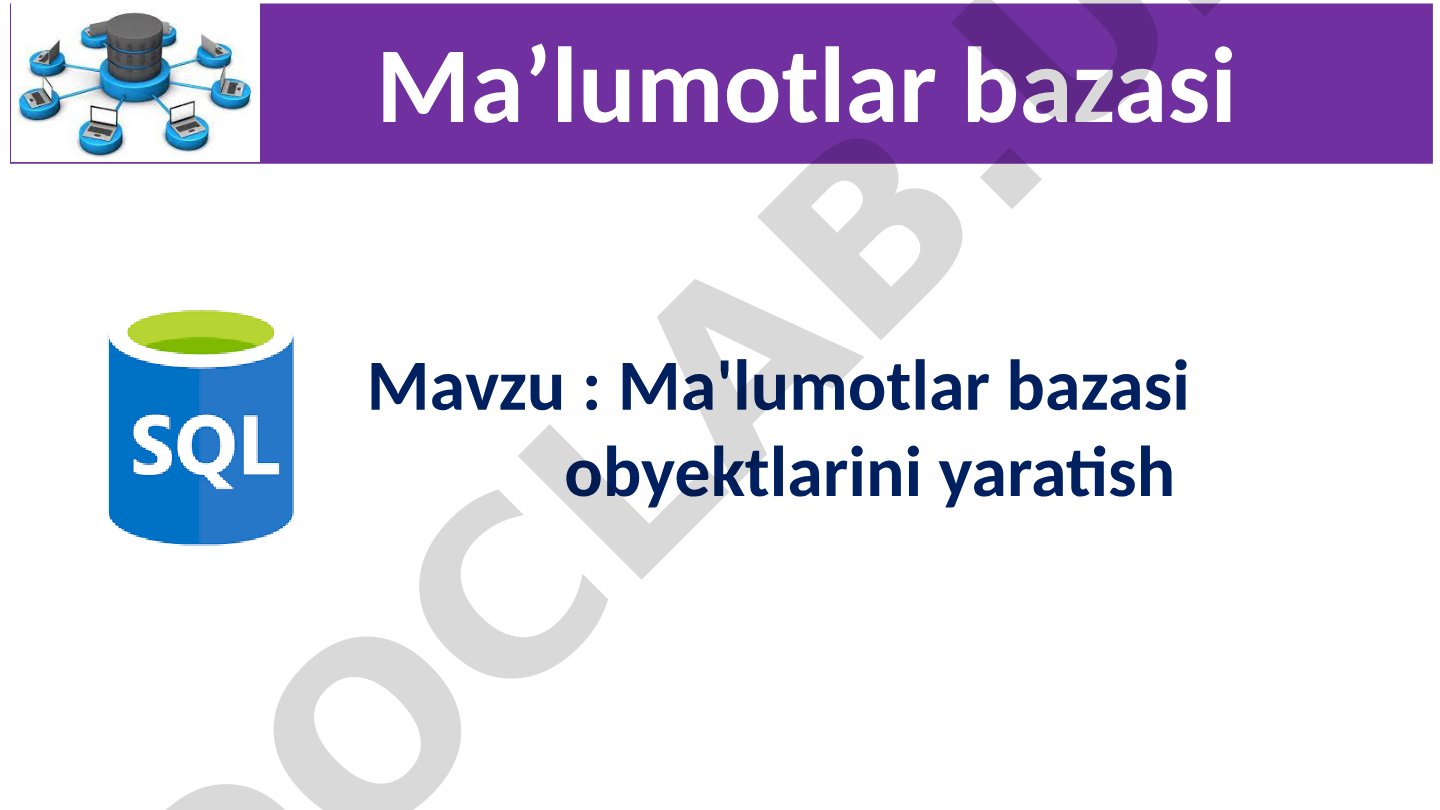 Ma'lumotlar bazasi obyektlarini yaratish