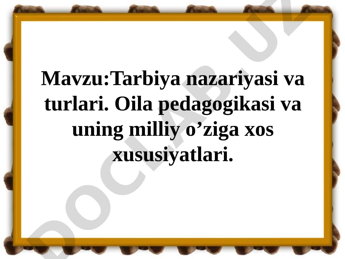 Tarbiya nazariyasi va turlari. Oila pedagogikasi va uning milliy o'ziga xos xususiyatlari
