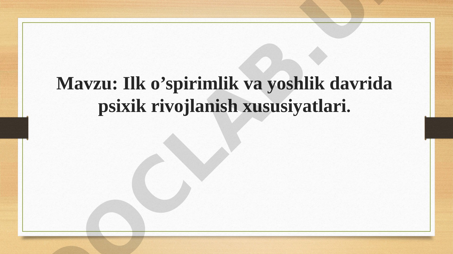 Ilk o’spirimlik va yoshlik davrida psixik rivojlanish xususiyatlari