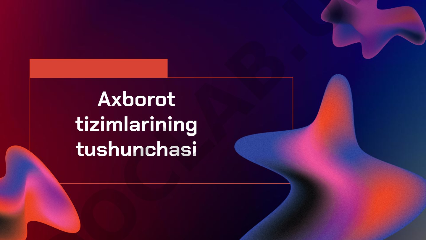 Axborot tizimlarining roli, vazifalari, komponentlari va tasnifi haqida taqdimot
