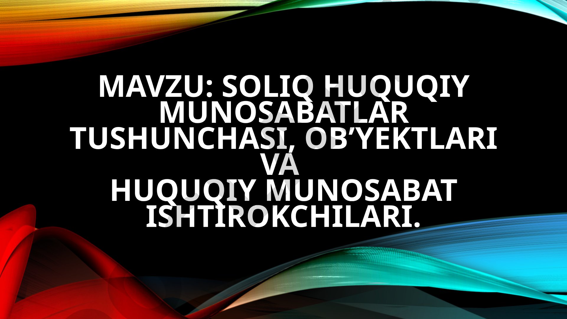Soliq huquqiy munosabatlar tushunchasi, ob’yektlari va huquqiy munosabat ishtirokchilari