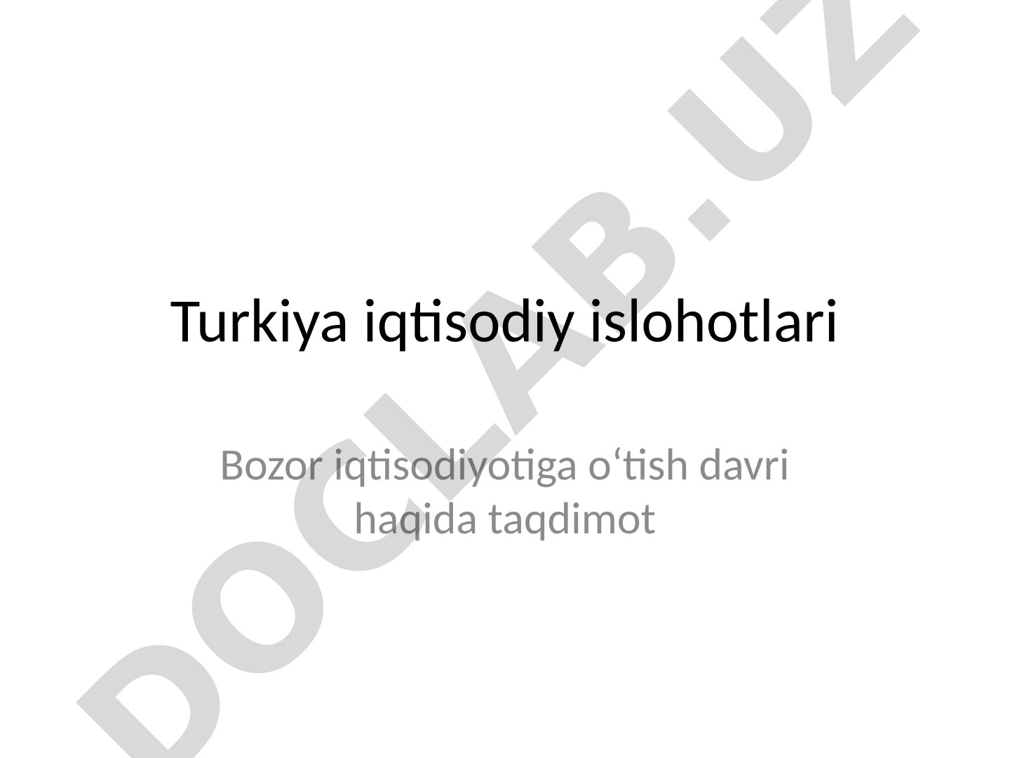 Turkiya iqtisodiy islohotlari Bozor iqtisodiyotiga o‘tish davri