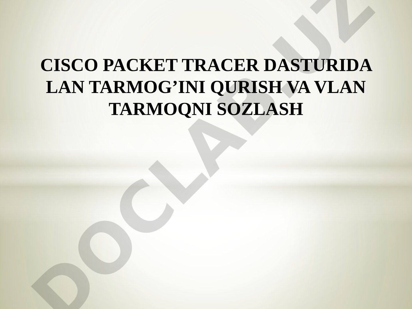 Cisco Packet Tracer dasturida LAN tarmog’ini qurish va VLAN tarmoqni sozlash