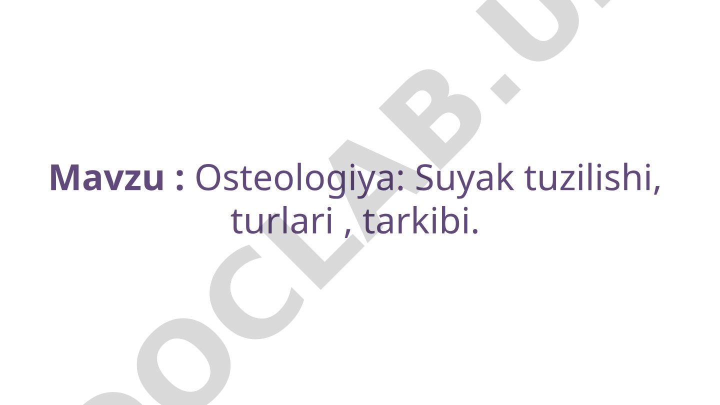 Osteologiya: Suyak tuzilishi, turlari, tarkibi