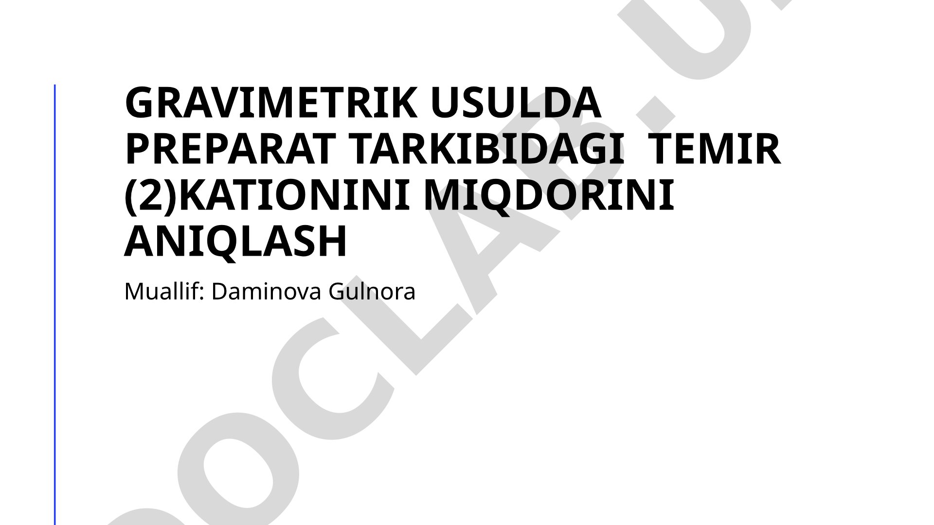Gravimetrik usulda preparat tarkibidagi temir (2) kationini miqdorini aniqlash