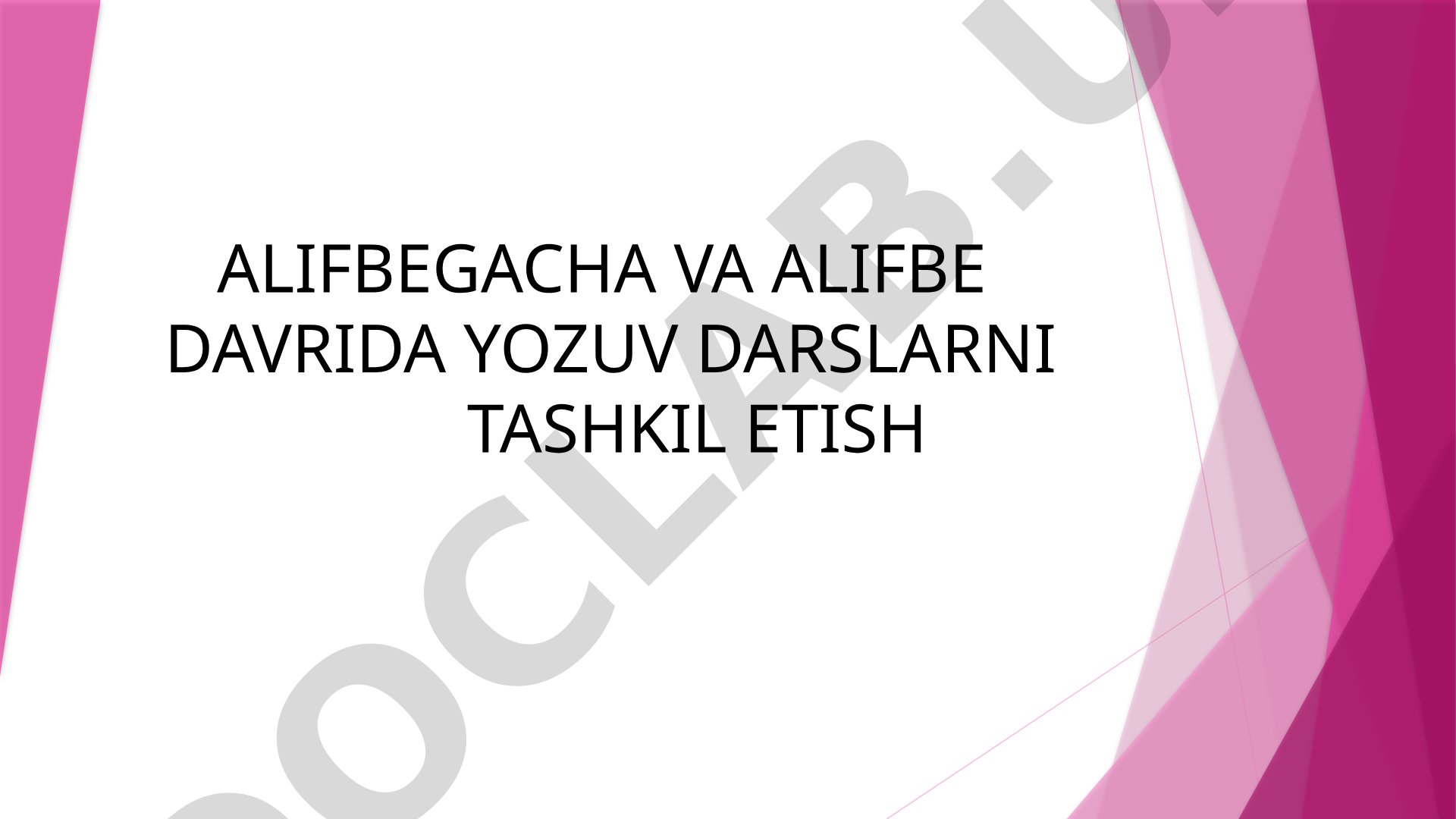Alifbegacha va alifbe davrida yozuv darslarni tashkil etish