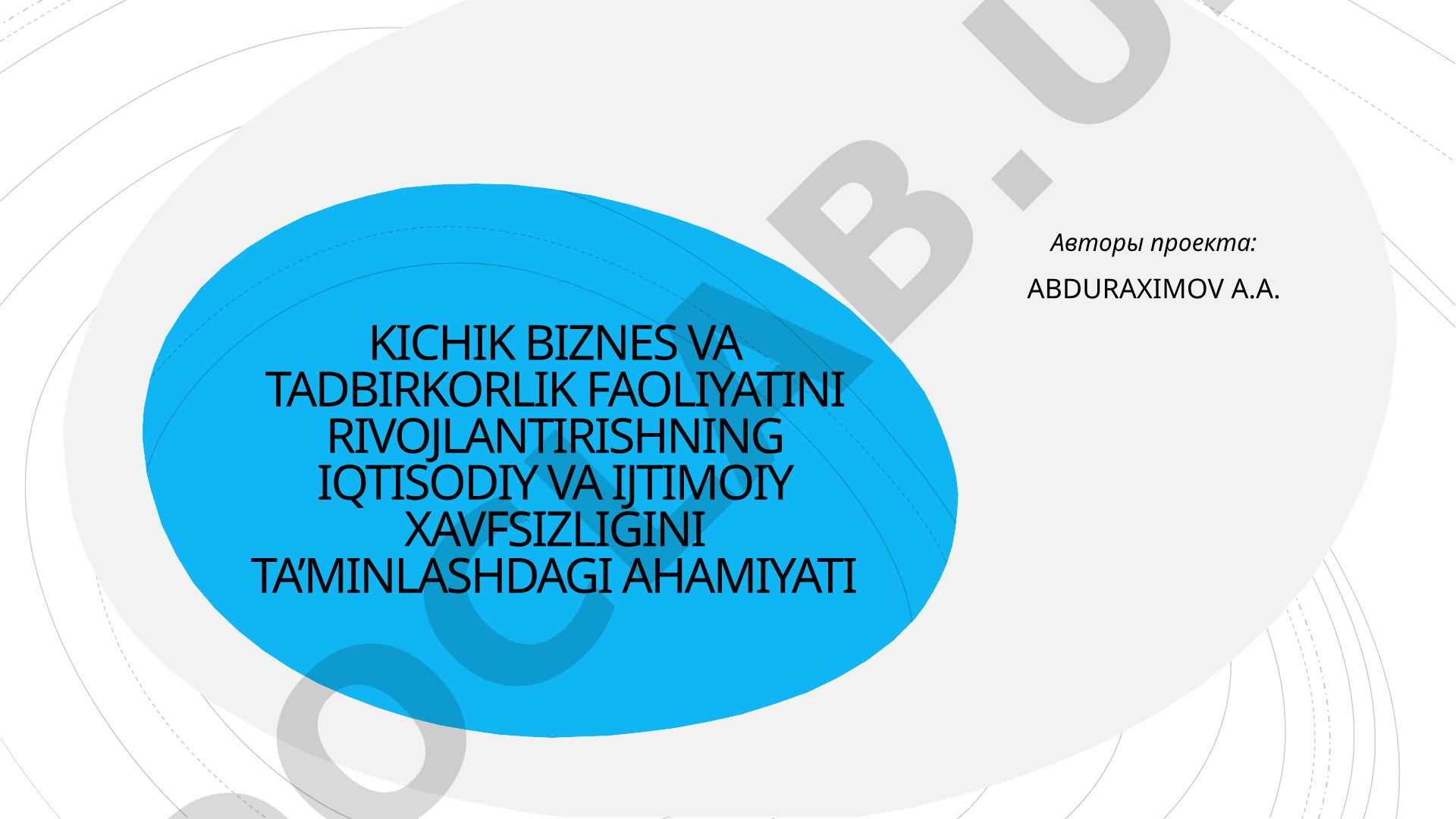 KICHIK BIZNES VA TADBIRKORLIK FAOLIYATINI RIVOJLANTIRISHNING IQTISODIY VA IJTIMOIY XAVFSIZLIGINI TA’MINLASHDAGI AHAMIYATI