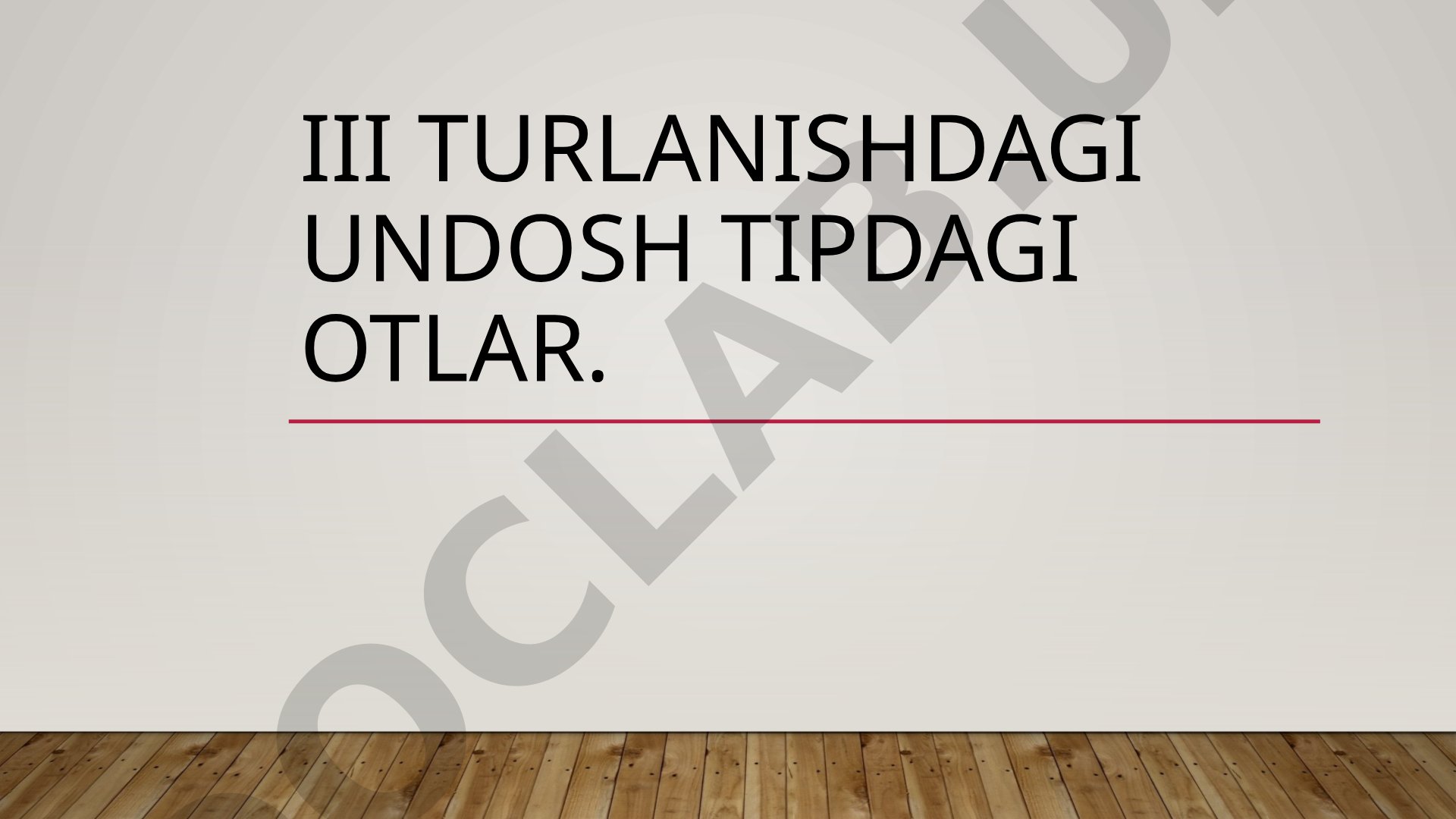 III turlanishdagi undosh tipdagi otlar