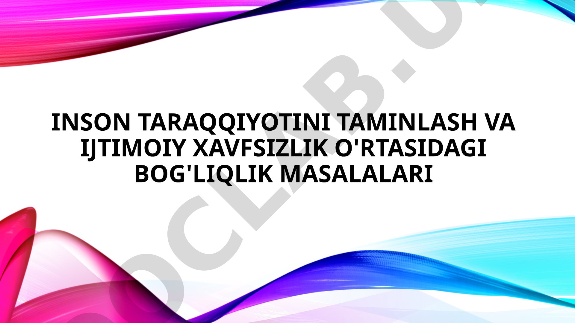 Inson taraqqiyotini taminlash va ijtimoiy xavfsizlik o'rtasidagi bog'liqlik masalalari