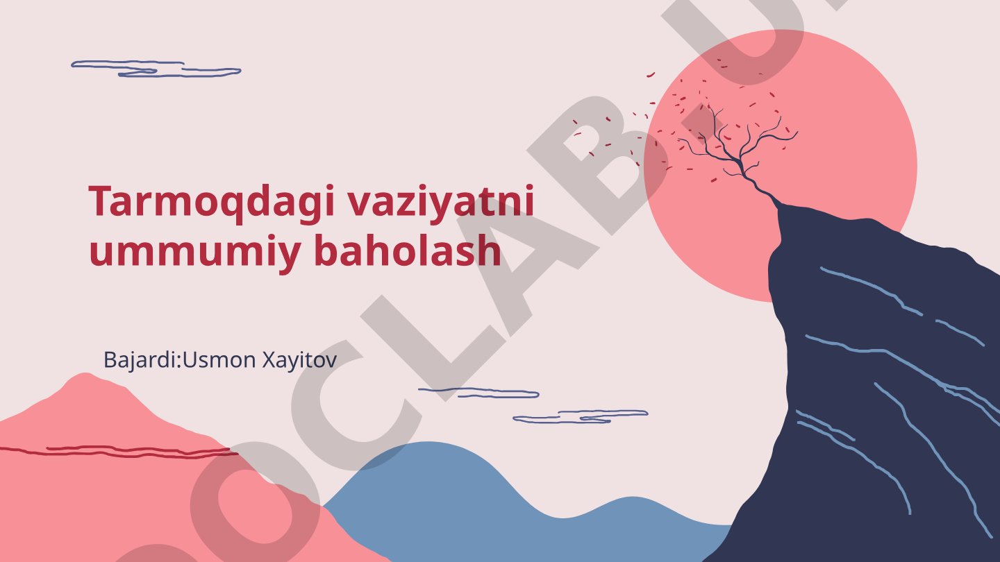 Tarmoqdagi vaziyatni ummumiy baholash