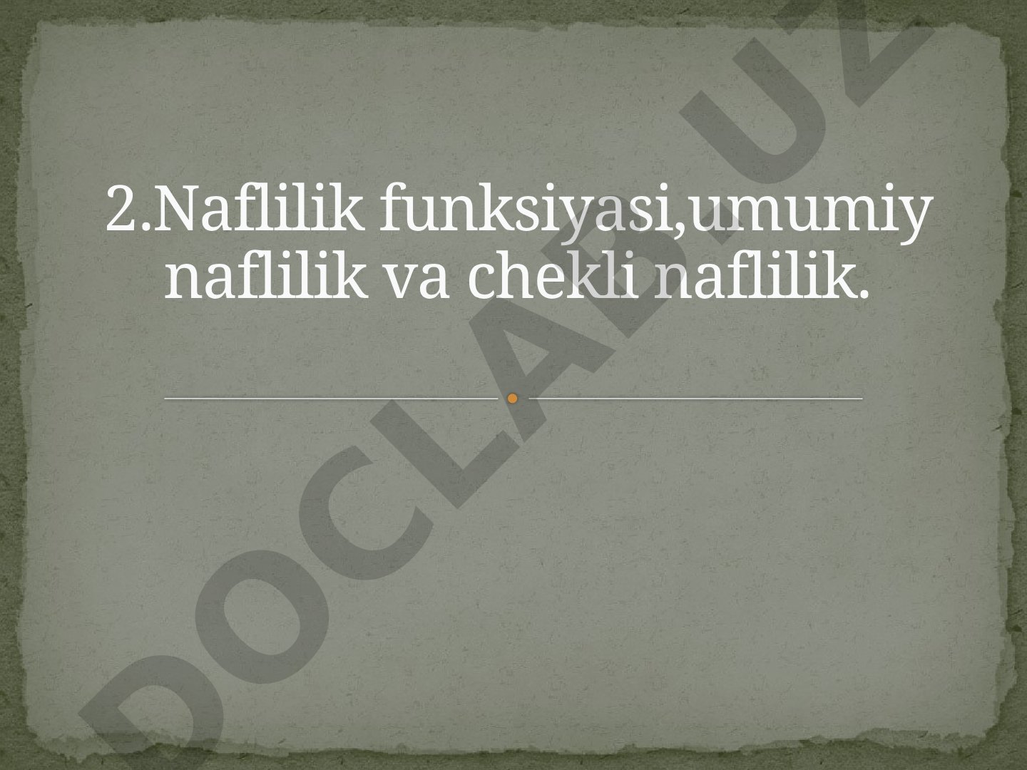 Naflilik funksiyasi,umumiy naflilik va chekli naflilik
