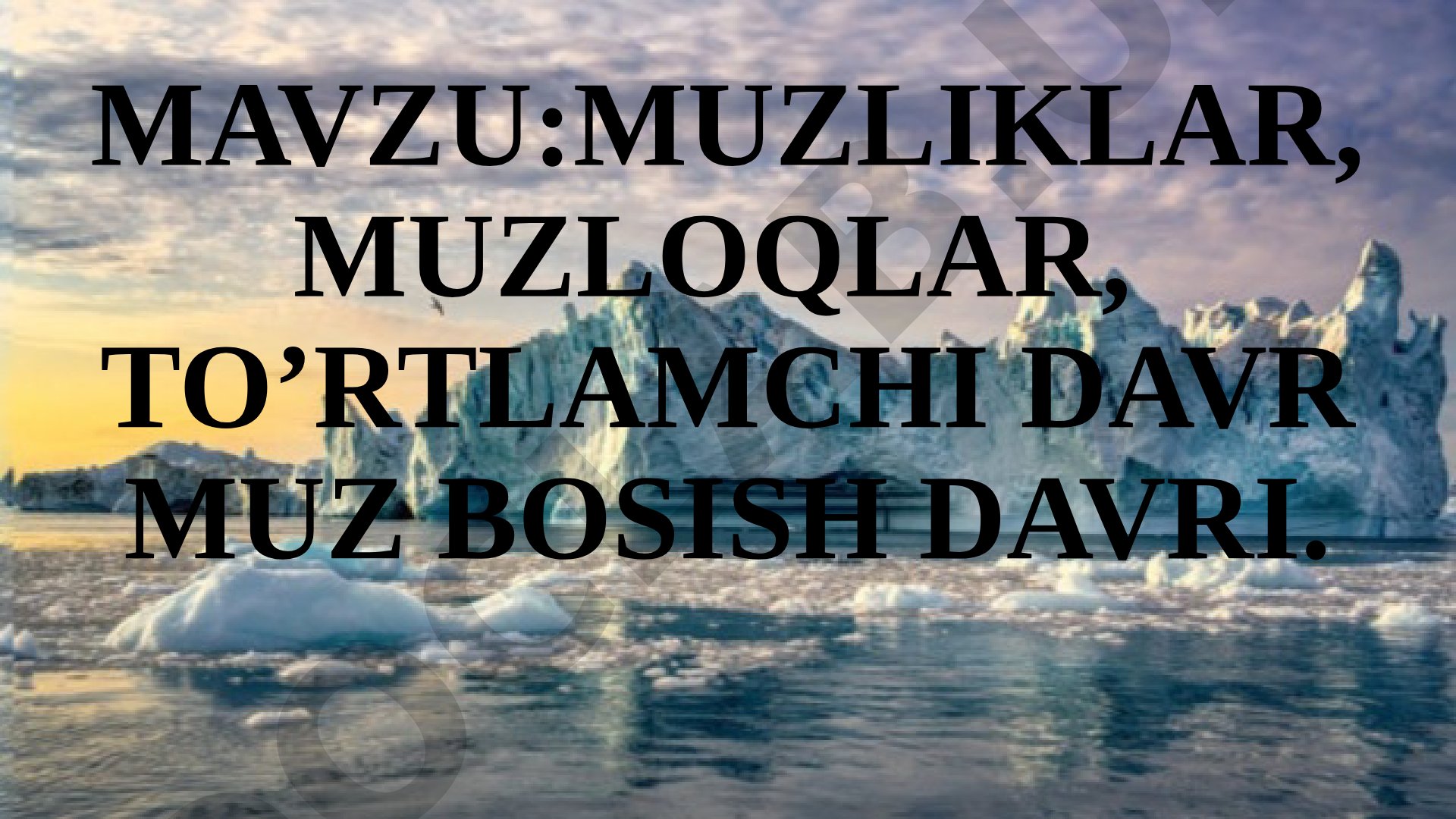 Muzliklar, muzloqlar, to‘rtlamchi davr muz bosish davri