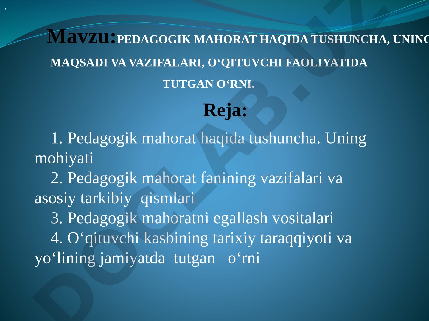 Pedagogik mahorat haqida tushuncha, uning maqsadi va vazifalari, o‘qituvchi faoliyatida tutgan o‘rni