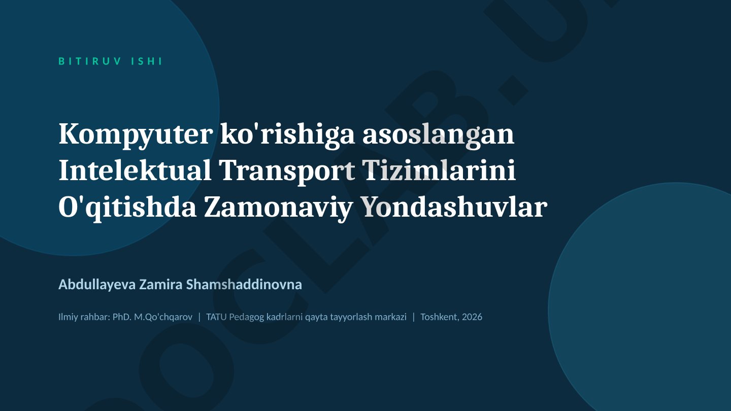 Kompyuter ko'rishiga asoslangan Intelektual Transport Tizimlarini O'qitishda Zamonaviy Yondashuvlar