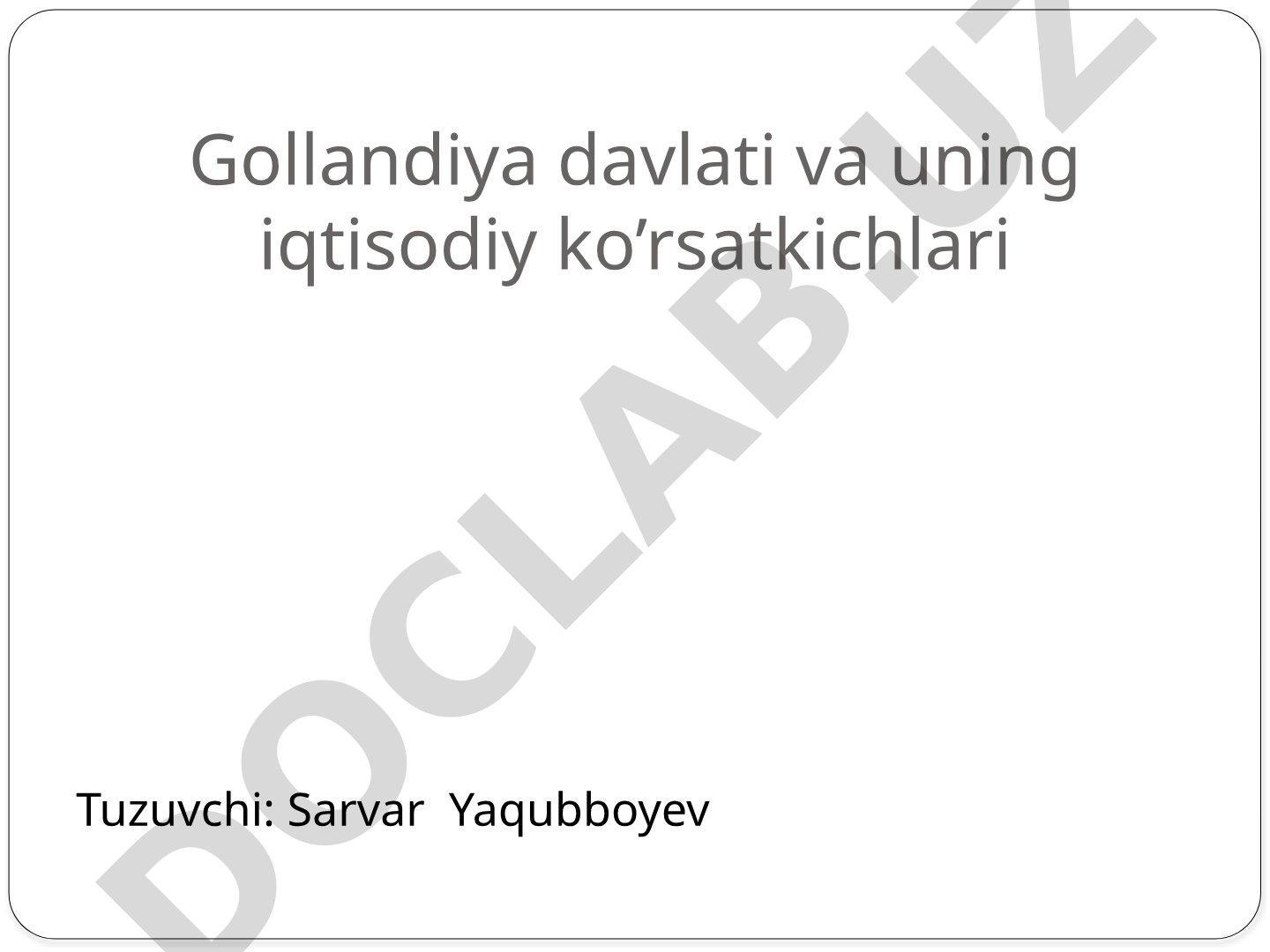 Gollandiya davlati va uning iqtisodiy ko'rsatkichlari
