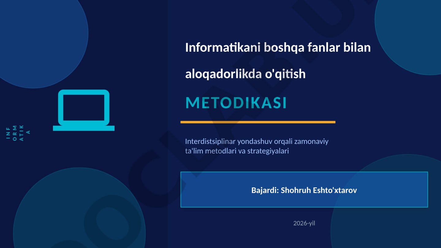 Informatikani boshqa fanlar bilan aloqadorlikda o'qitish metodikasi