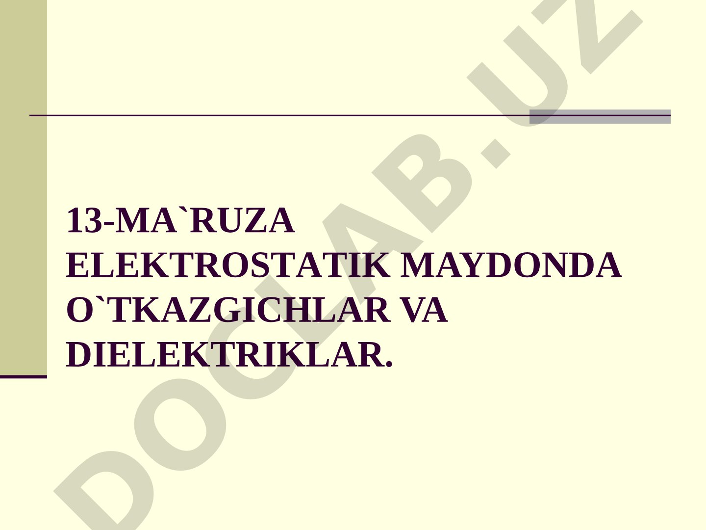 13-Ma`ruza Elektrostatik maydonda o`tkazgichlar va dielektriklar