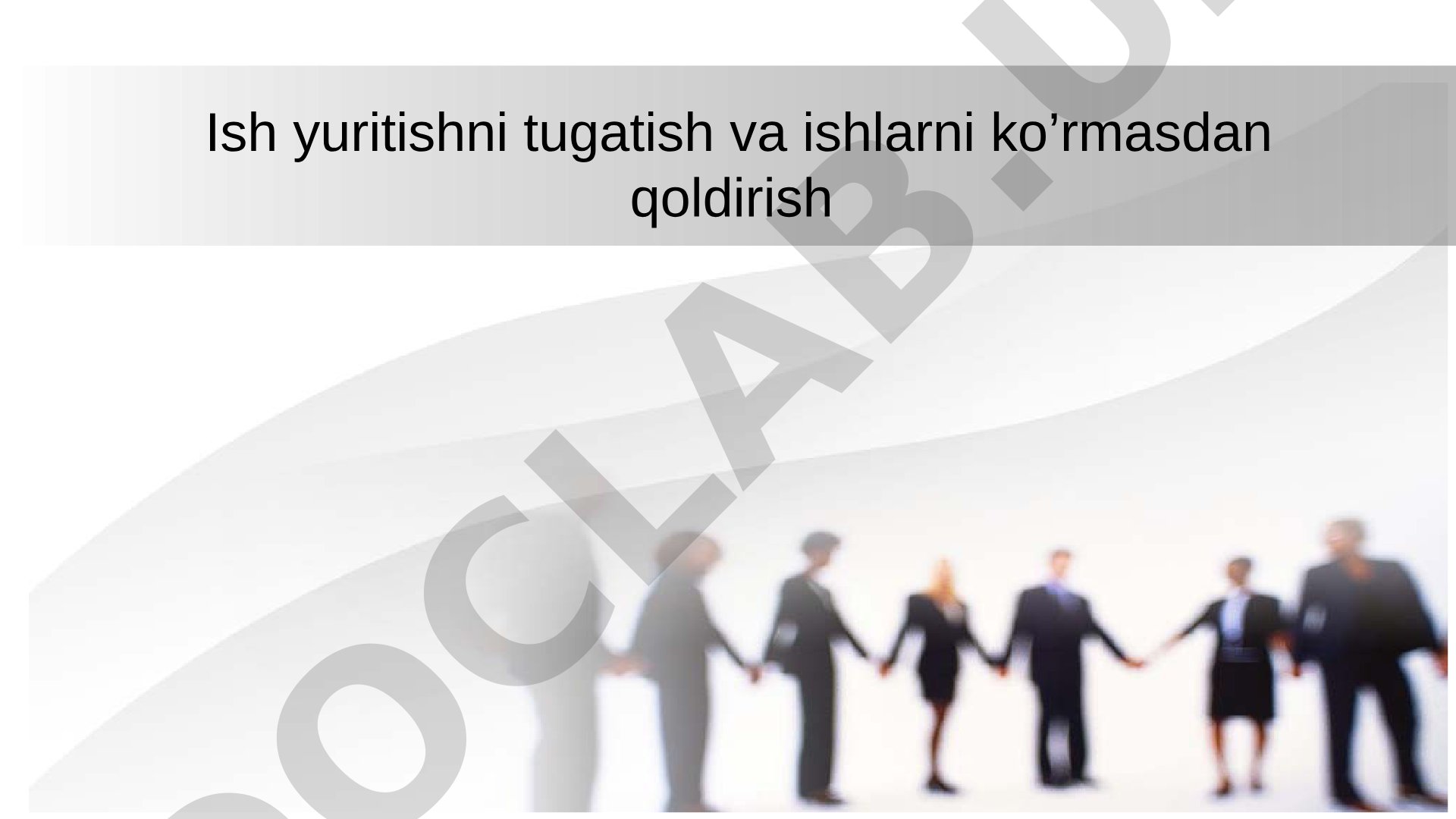 Ish yuritishni tugatish va ishlarni ko’rmasdan qoldirish