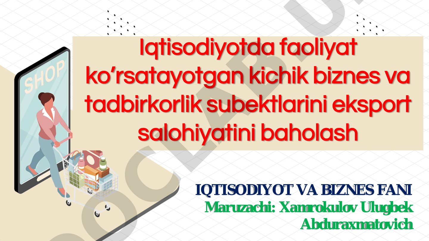 Iqtisodiyotda faoliyat ko’rsatayotgan kichik biznes va tadbirkorlik subektlarini eksport salohiyatini baholash