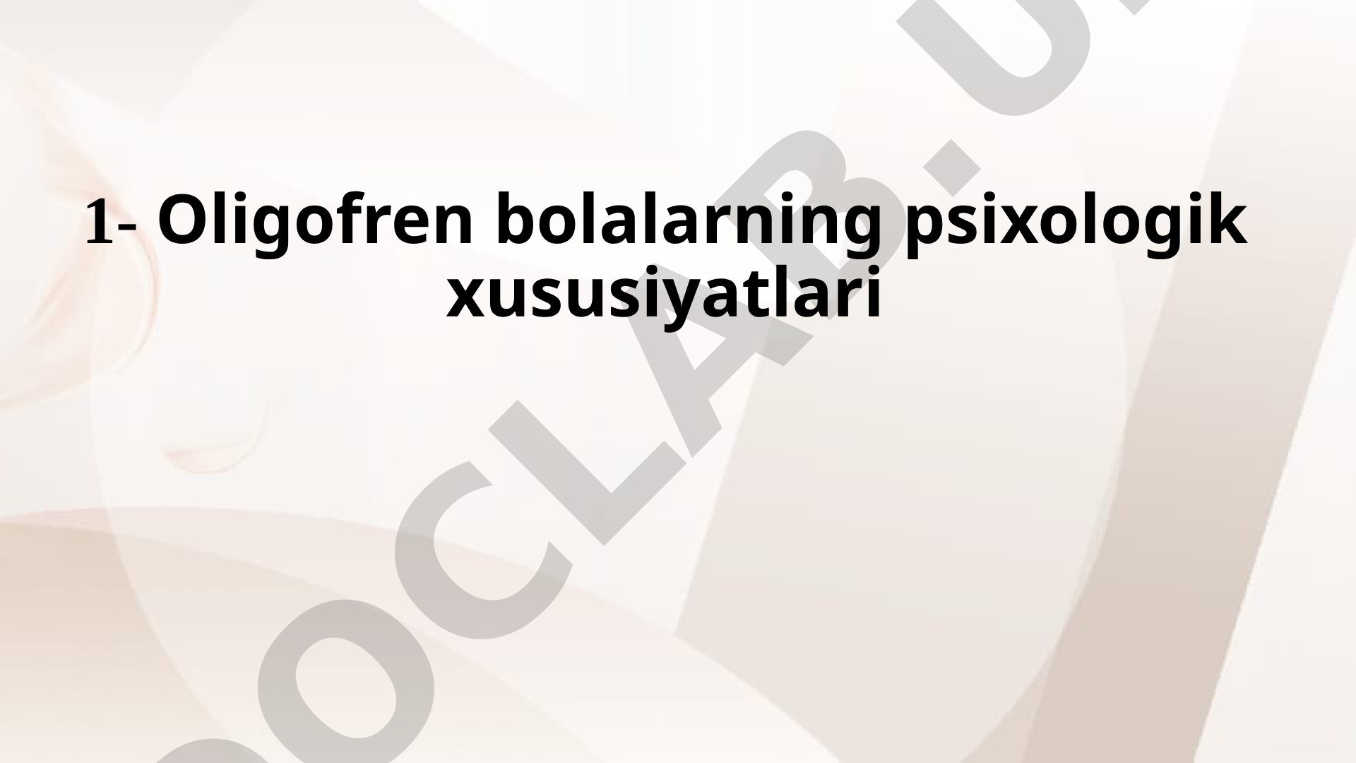 Oligofren bolalarning psikologik xususiyatlari