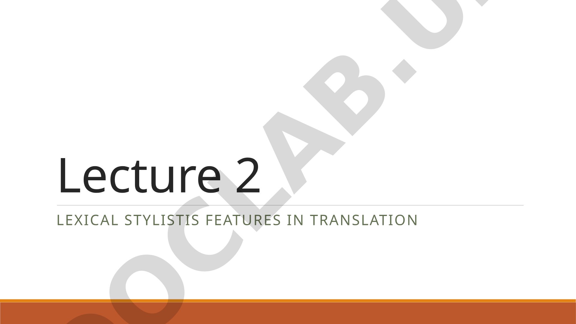 Lecture 2 Lexical stylistis features in translation