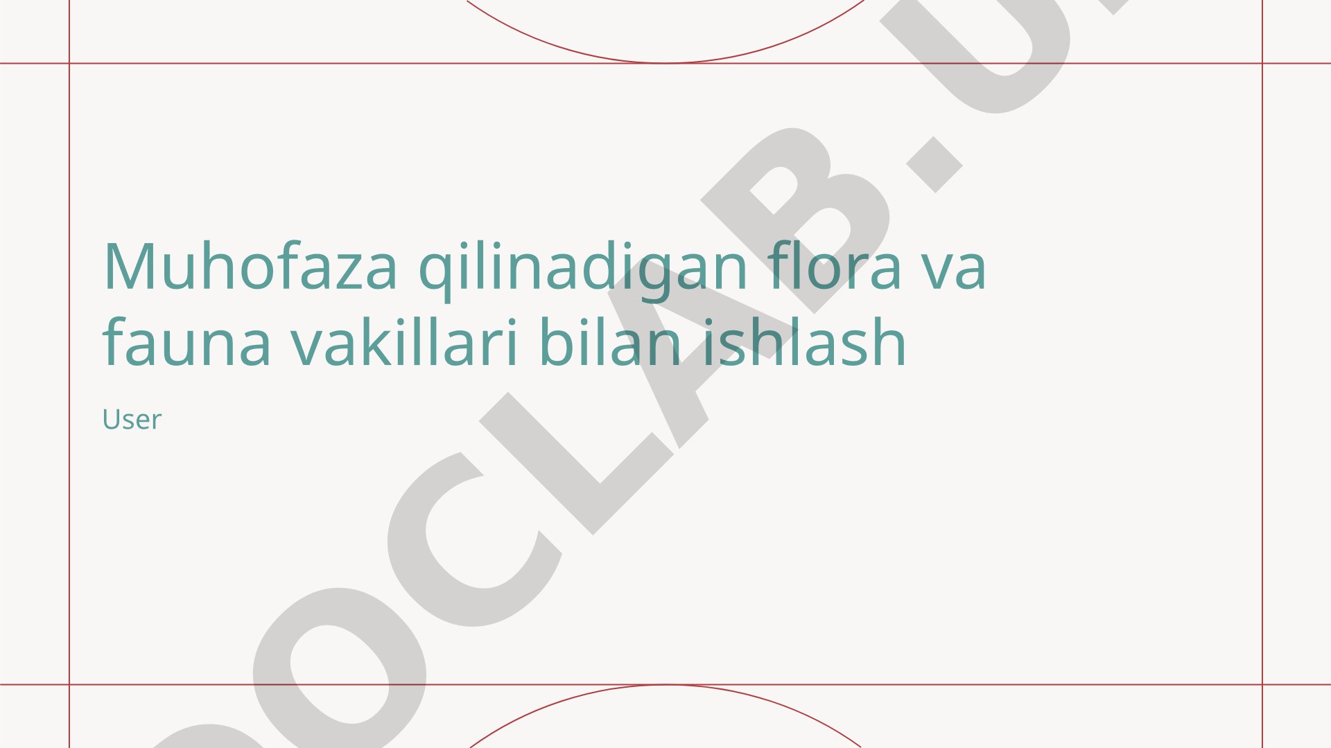 Muhofaza qilinadigan flora va fauna vakillari bilan ishlash