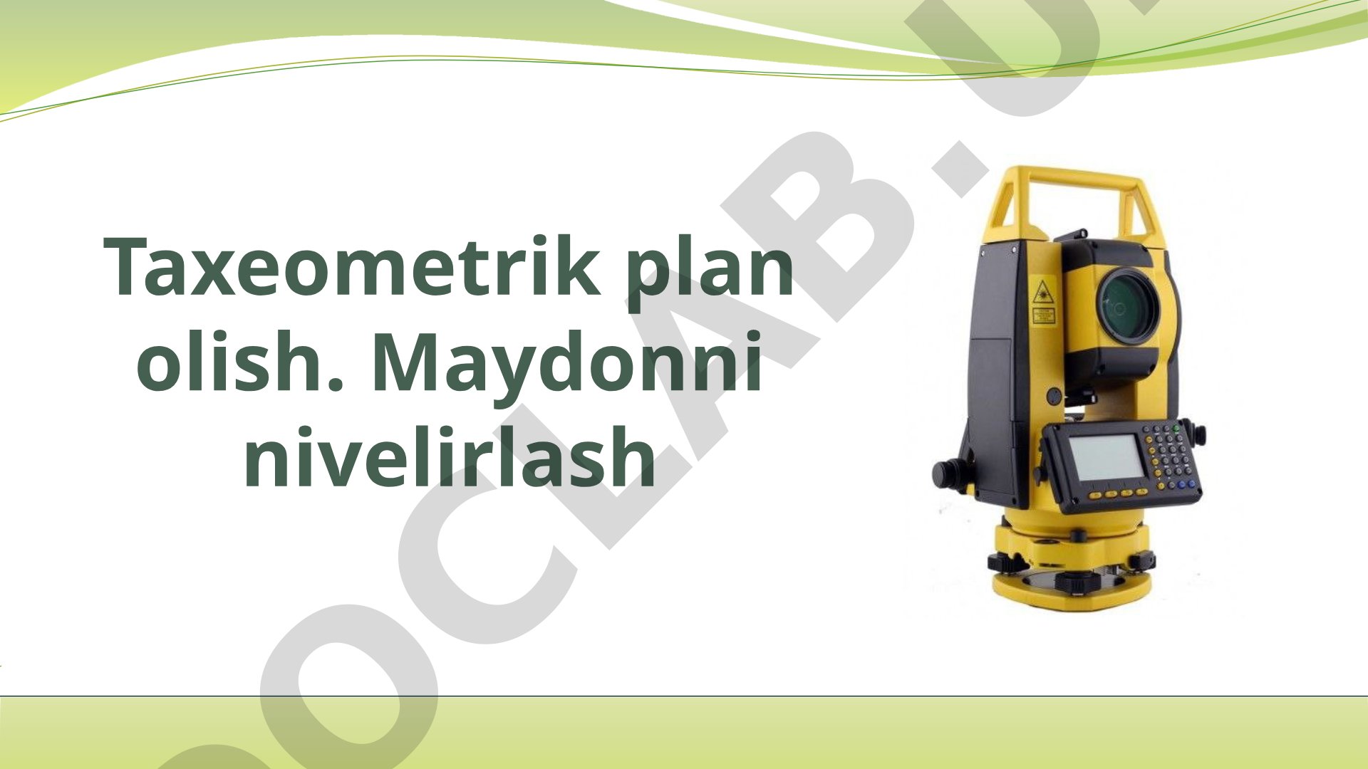 Taxeometrik plan olish. Maydonni nivelirlash