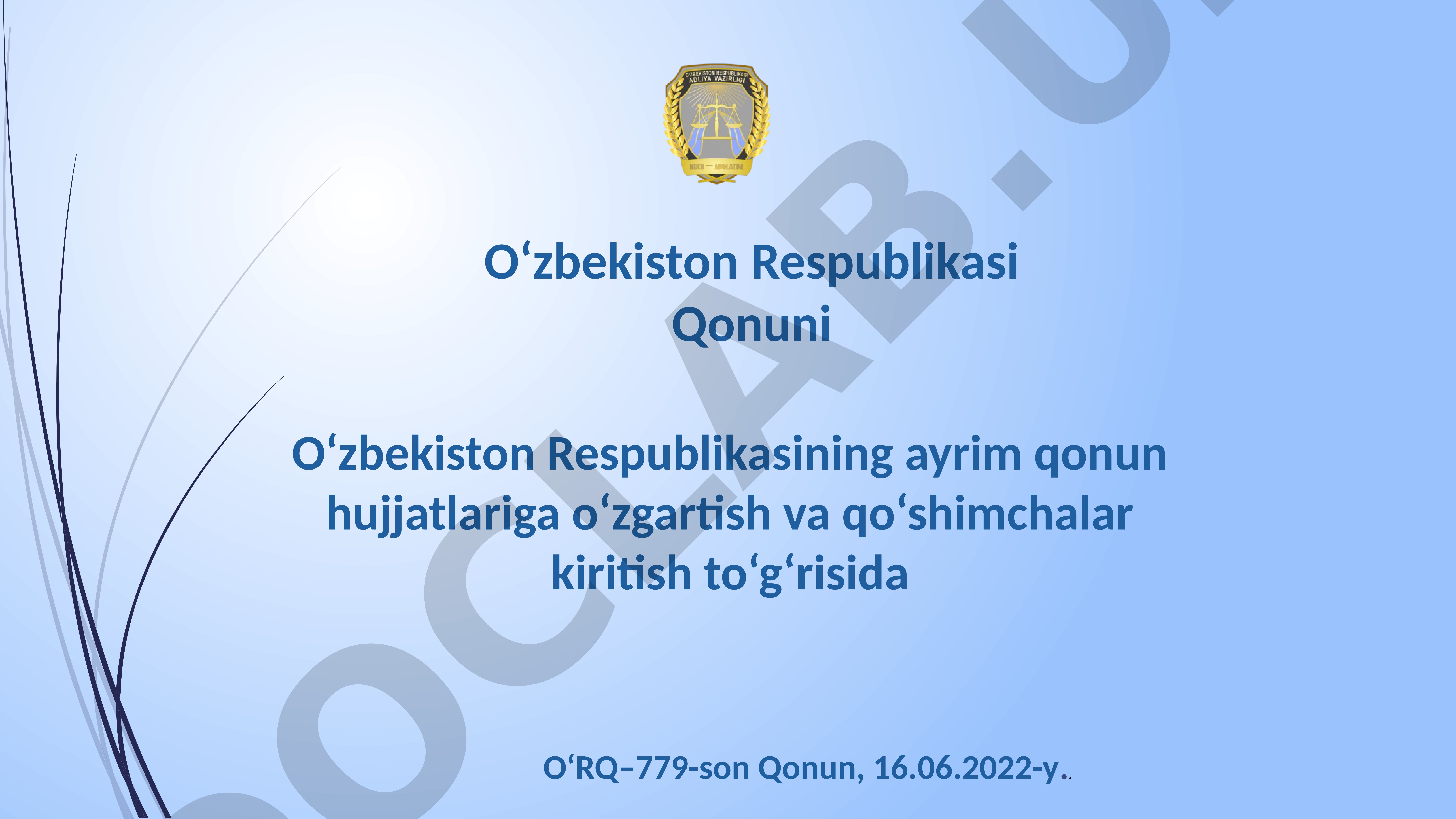 O‘zbekiston Respublikasining ayrim qonun hujjatlariga o‘zgartish va qo‘shimchalar kiritish to‘g‘risida