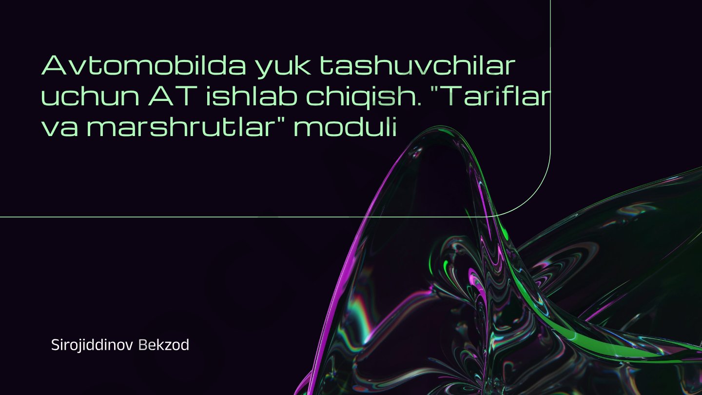 Avtomobilda yuk tashuvchilar uchun AT ishlab chiqish: Tariflar va marshrutlar moduli