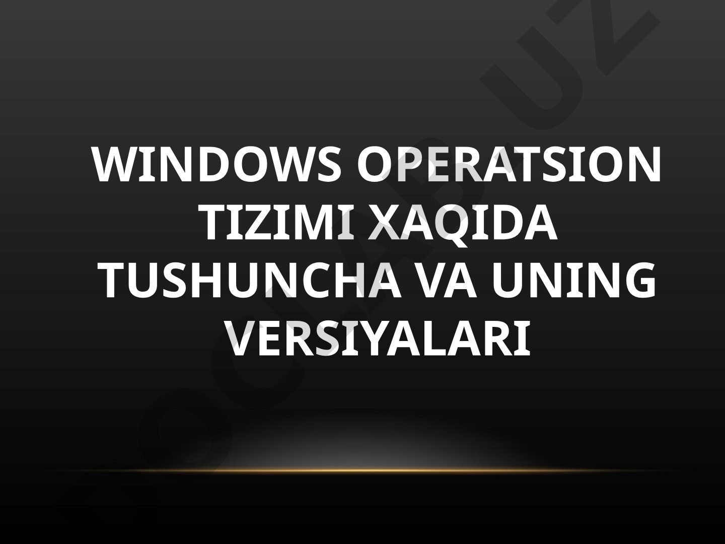Windows operatsion tizimi xaqida tushuncha va uning versiyalari