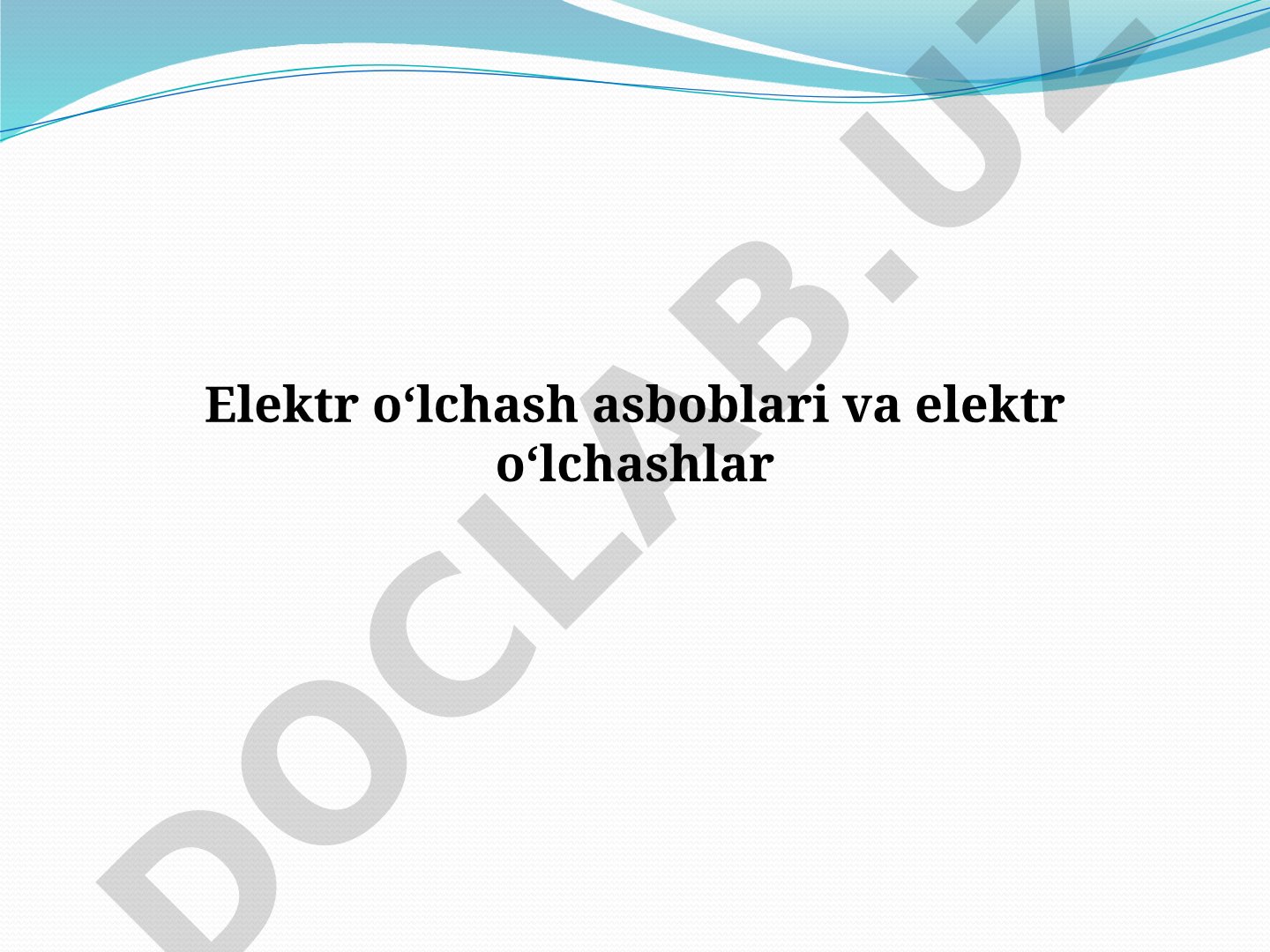 Elektr o‘lchash asboblari va elektr o‘lchashlar