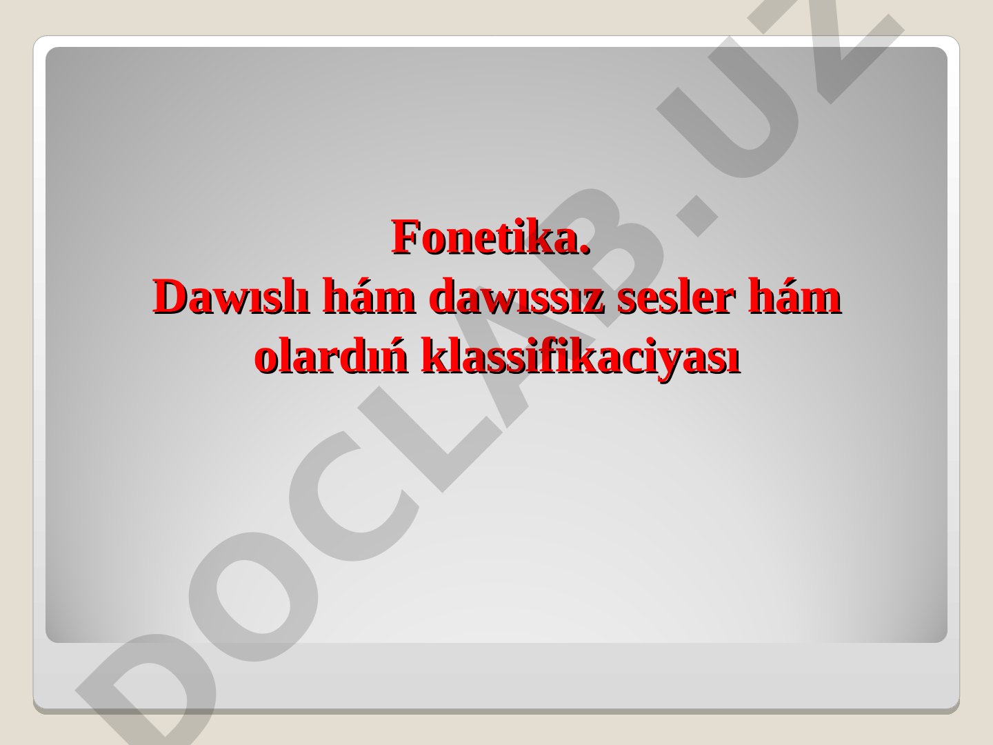 Fonetika. Dawıslı hám dawıssız sesler hám olardıń klassifikaciyası