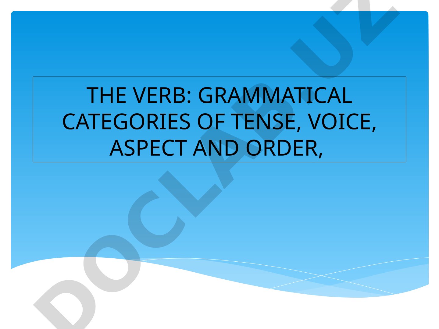 The verb: grammatical categories of tense, voice, aspect and order, part II