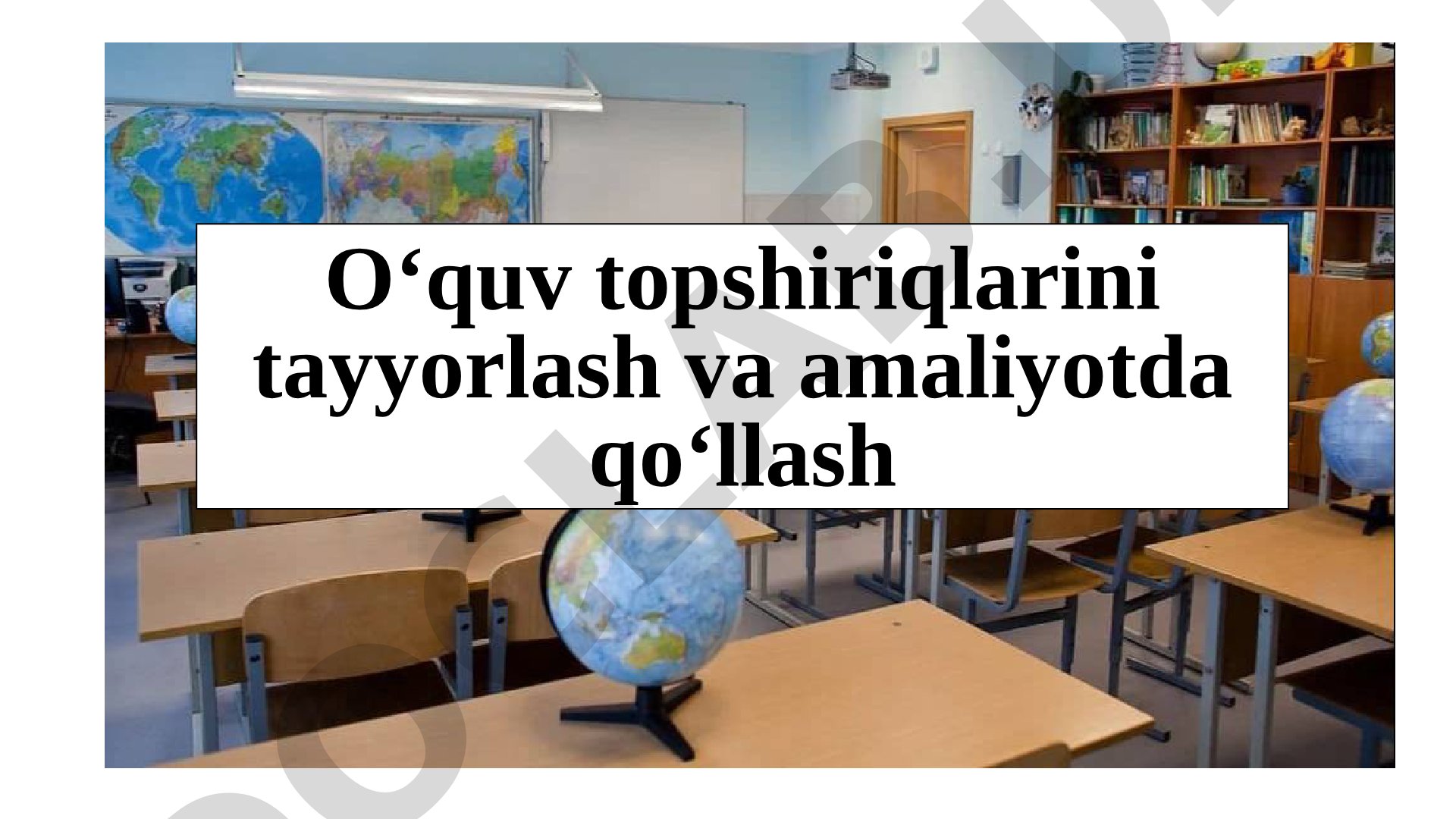 O'quv topshiriqlarini tayyorlash va amaliyotda qo'llash