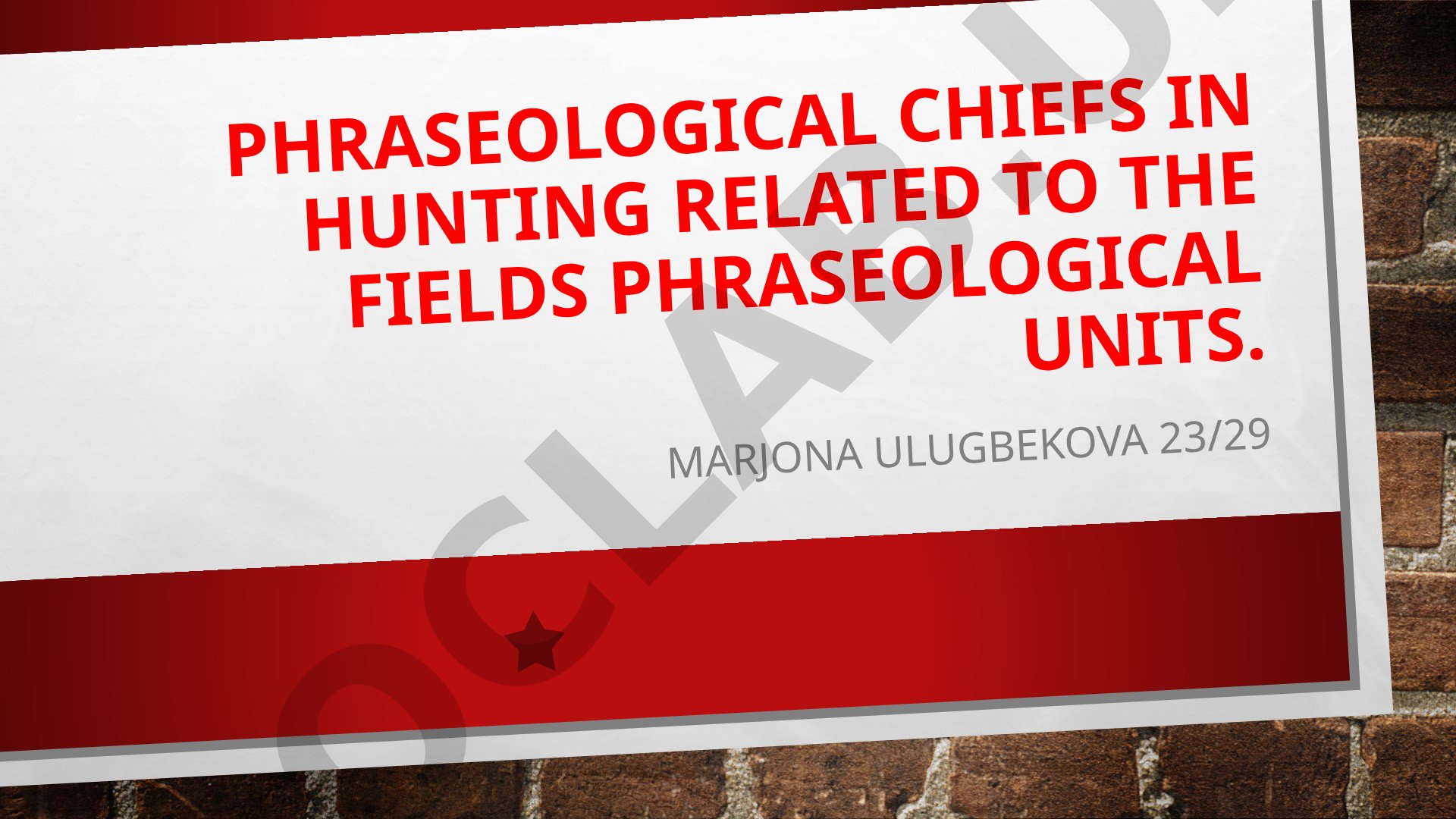 Phraseological chiefs IN hunting related to the fields phraseological units.