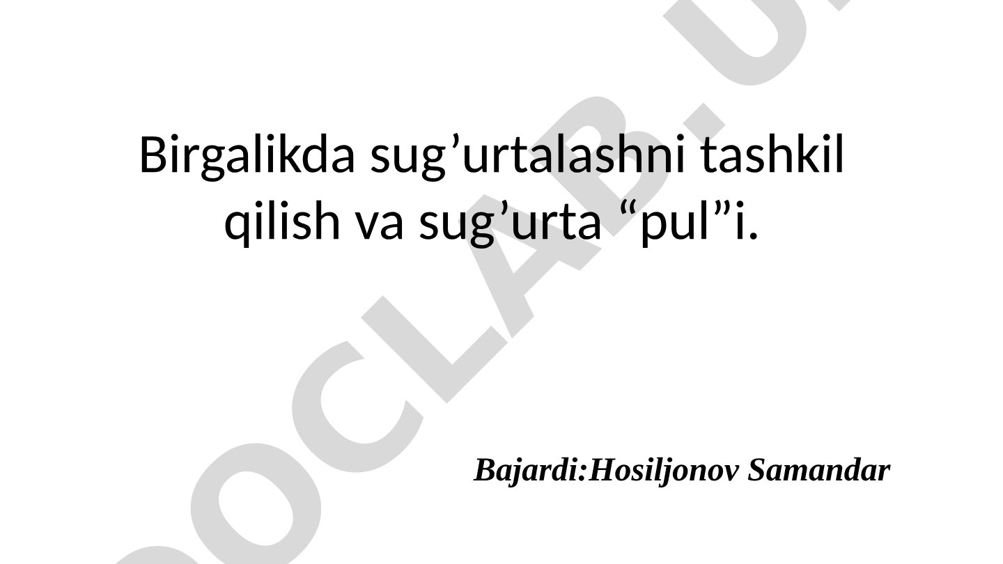 Birgalikda sug’urtalashni tashkil qilish va sug’urta “pul”i.