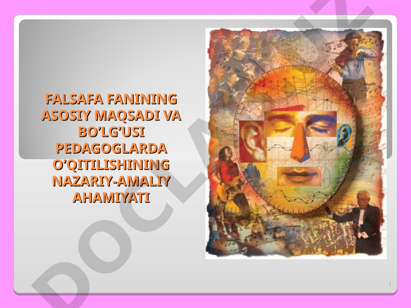 Falsafa fanining asosiy maqsadi va bo’lg’usi pedagoglarda o’qitilishining nazariy-amaliy ahamiyati