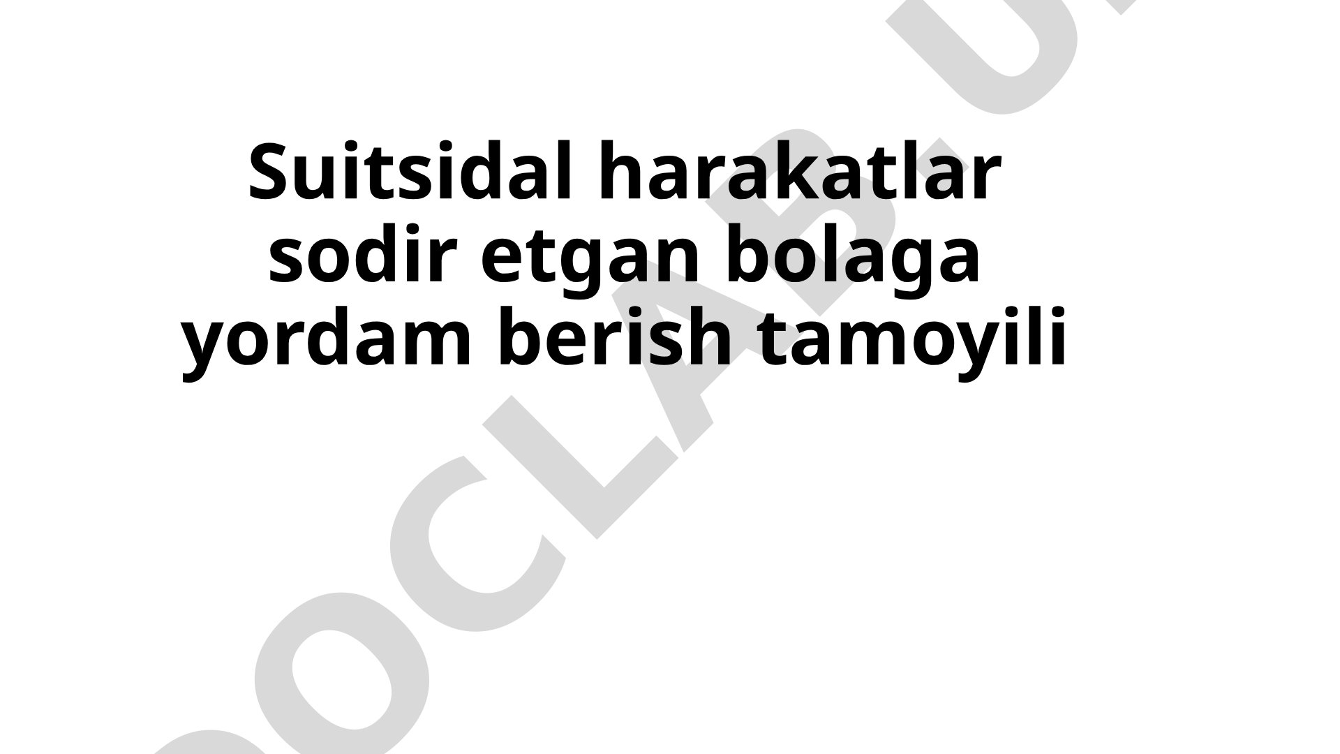 Suitsidal harakatlar sodir etgan bolaga yordam berish tamoyili