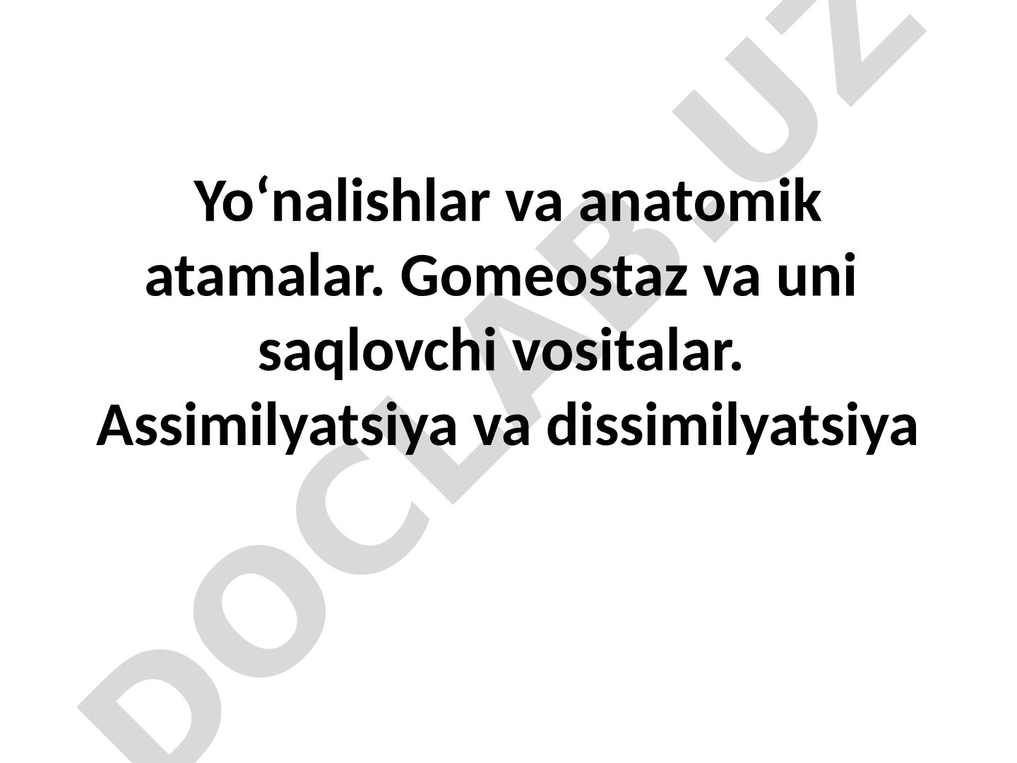 Yoʻnalishlar va anatomik atamalar. Gomeostaz va uni saqlovchi vositalar. Assimilyatsiya va dissimilyatsiya