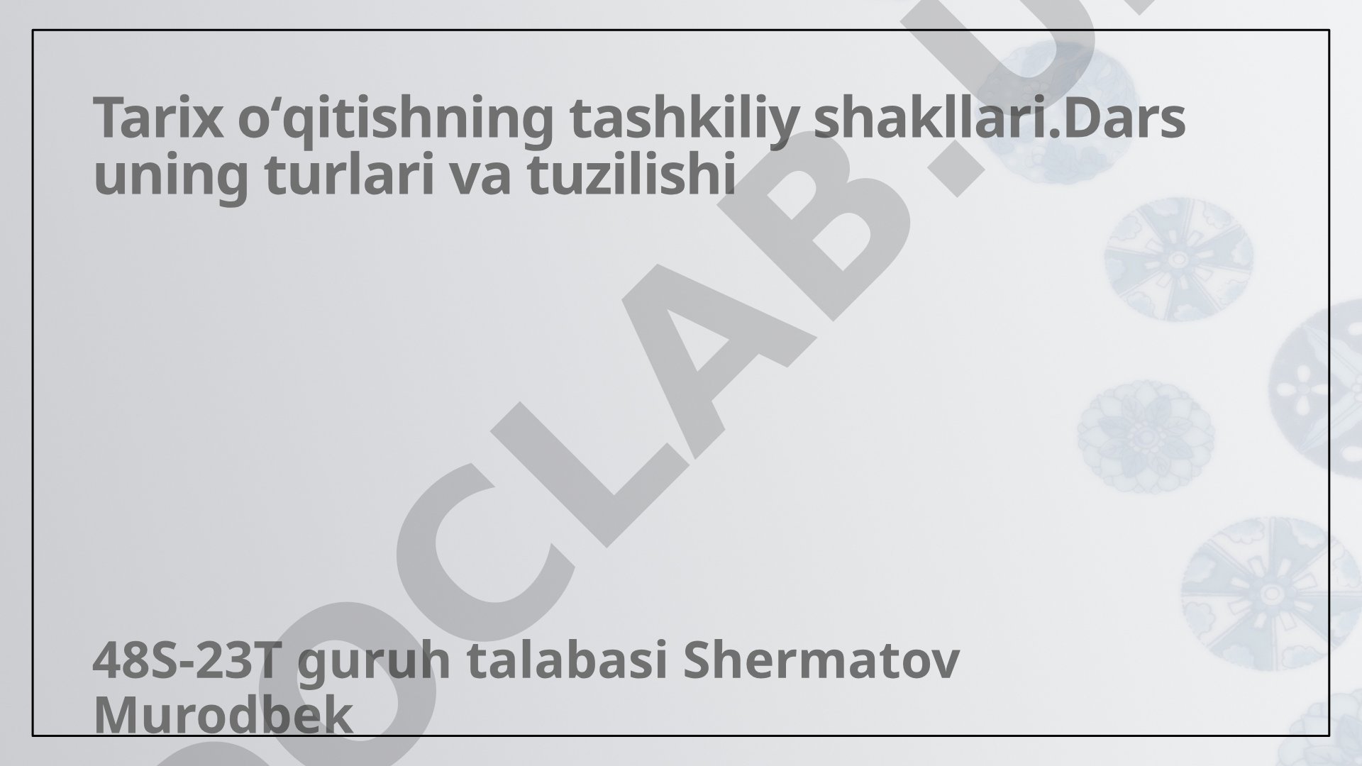 Tarix o'qitishning tashkiliy shakllari, dars turlari va tuzilishi