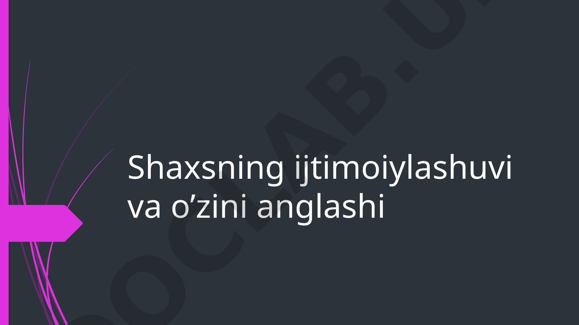 Shaxsning ijtimoiylashuvi va o'zini anglashi