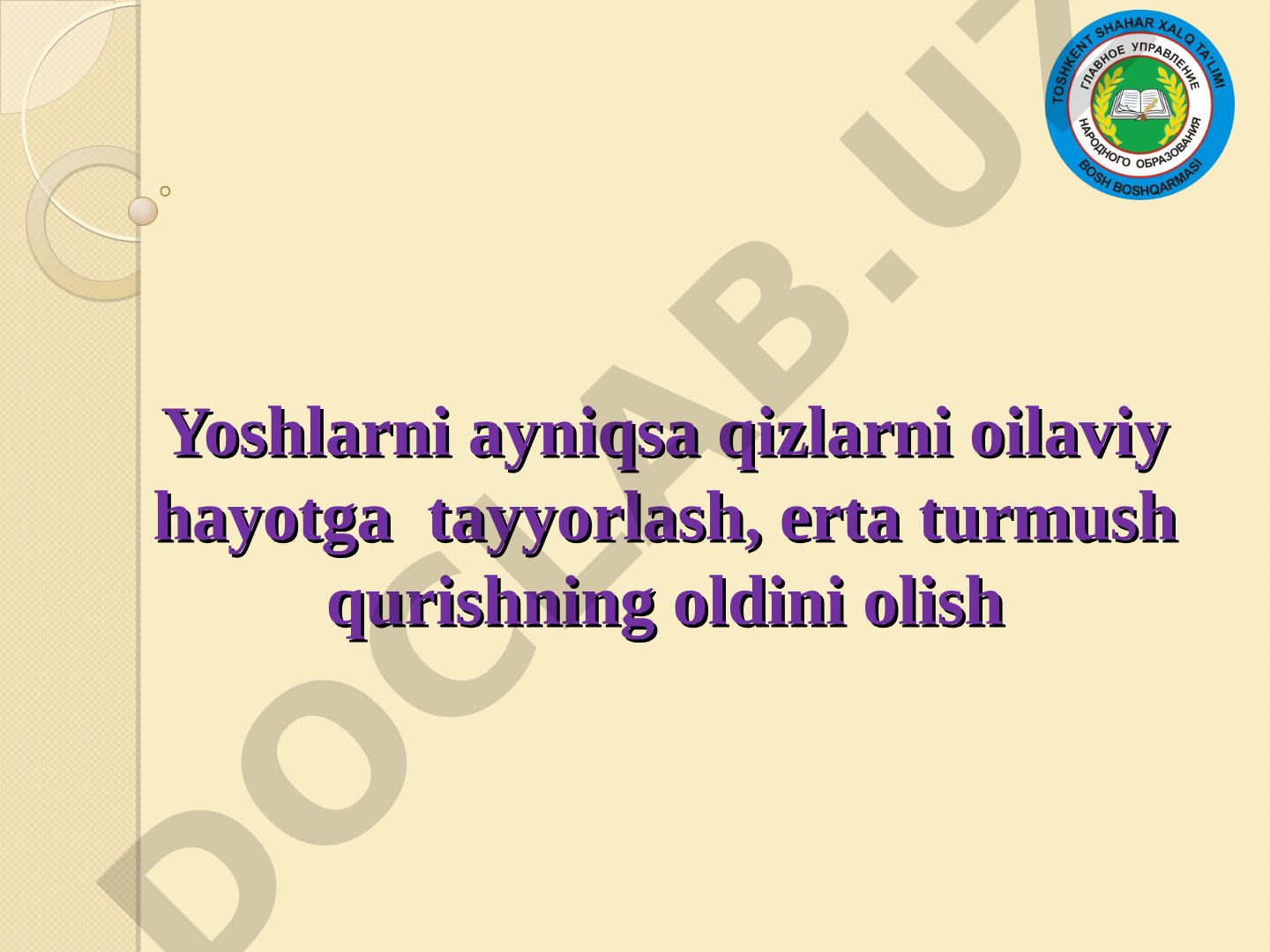 Yoshlarni ayniqsa qizlarni oilaviy hayotga tayyorlash, erta turmush qurishning oldini olish