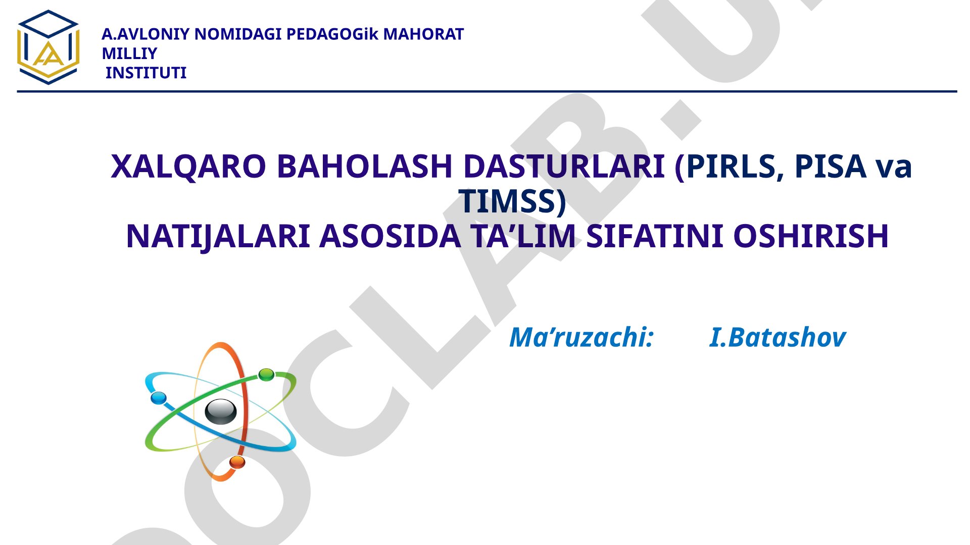 Xalqaro baholash dasturlari (PIRLS, PISA va TIMSS) natijalari asosida taʼlim sifatini oshirish