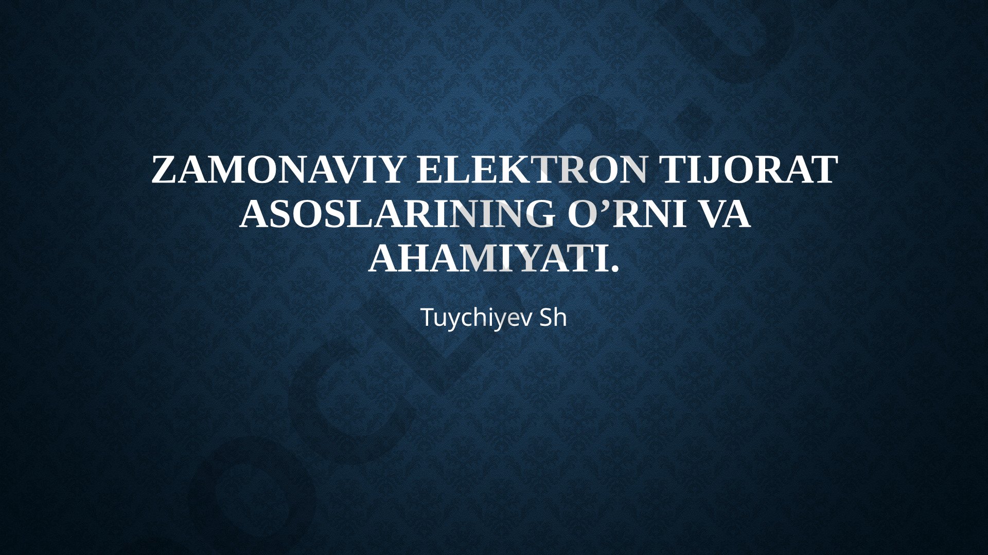 Zamonaviy elektron tijorat asoslarining o’rni va ahamiyati