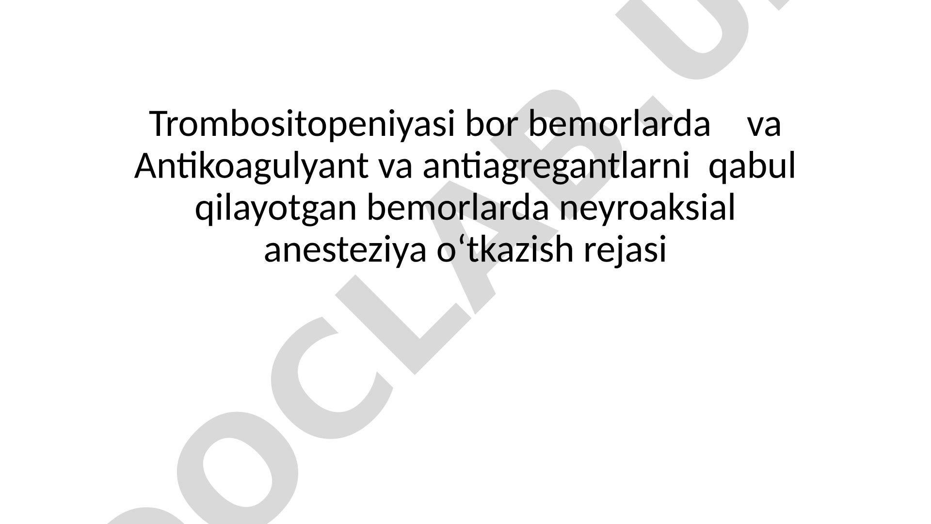 Trombositopeniyasi bor bemorlarda va Antikoagulyant va antiagregantlarni qabul qilayotgan bemorlarda neyroaksial anesteziya o‘tkazish rejasi