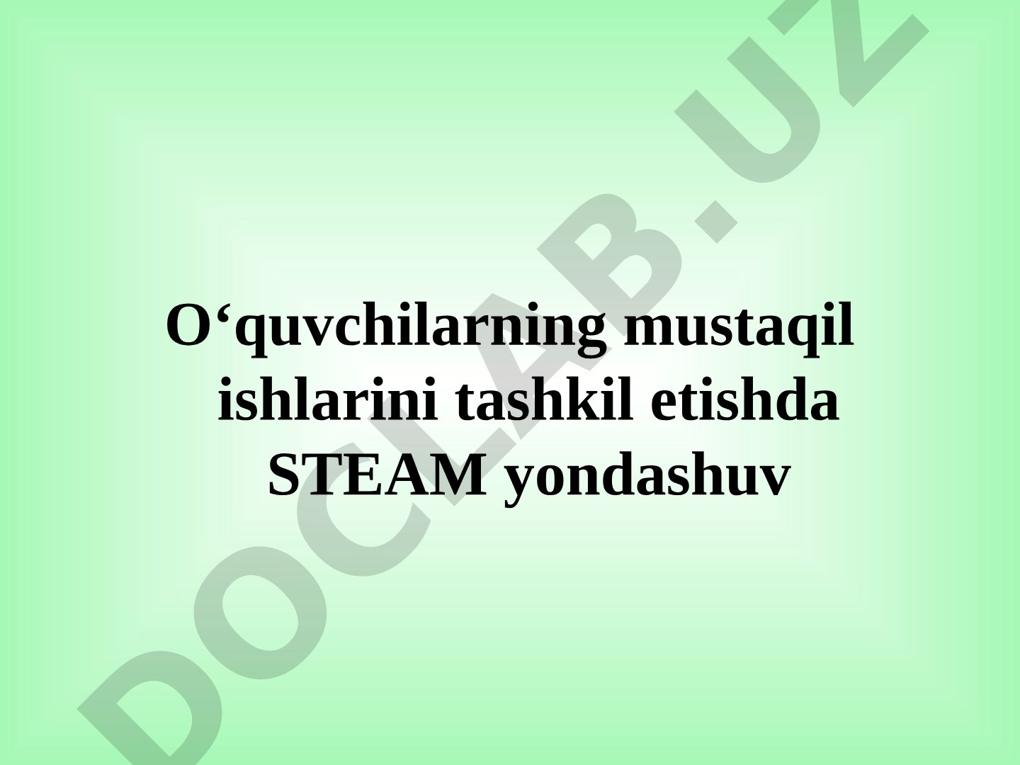 O‘quvchilarning mustaqil ishlarini tashkil etishda STEAM yondashuv